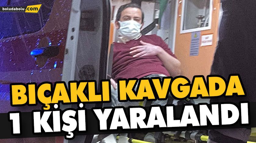 BIÇAKLI KAVGADA 1 KİŞİ YARALANDI BIÇAKLI KAVGADA 1 KİŞİ YARALANDI