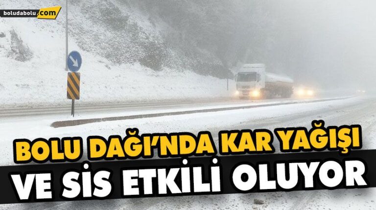 BOLU DAĞI’NDA KAR YAĞIŞI VE SİS ETKİLİ OLUYOR