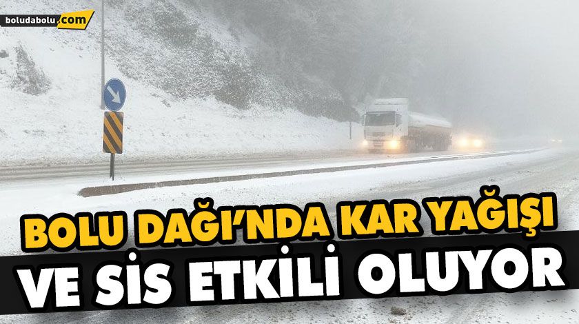 BOLU DAĞI’NDA KAR YAĞIŞI VE SİS ETKİLİ OLUYOR BOLU DAĞI’NDA KAR YAĞIŞI VE SİS ETKİLİ OLUYOR