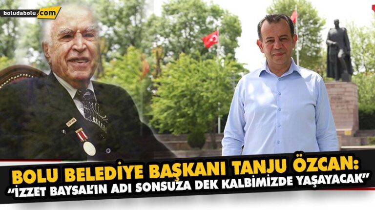 “İZZET BAYSAL’IN ADI SONSUZA DEK KALBİMİZDE YAŞAYACAK”