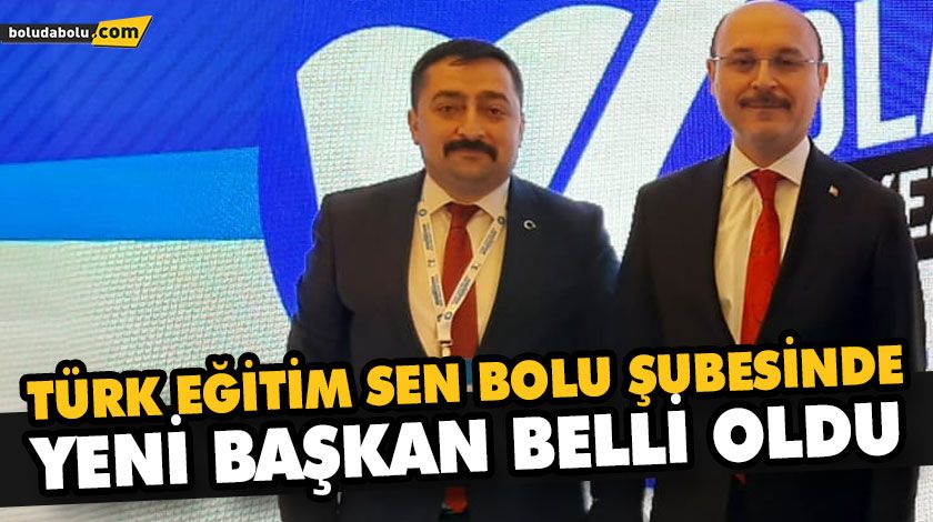 TÜRK EĞİTİM SEN BOLU ŞUBESİNDE YENİ BAŞKAN BELLİ OLDU TÜRK EĞİTİM SEN BOLU ŞUBESİNDE YENİ BAŞKAN BELLİ OLDU