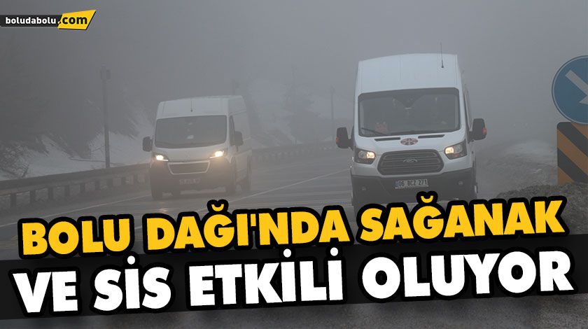 BOLU DAĞI’NDA SAĞANAK VE SİS ETKİLİ OLUYOR BOLU DAĞI’NDA SAĞANAK VE SİS ETKİLİ OLUYOR