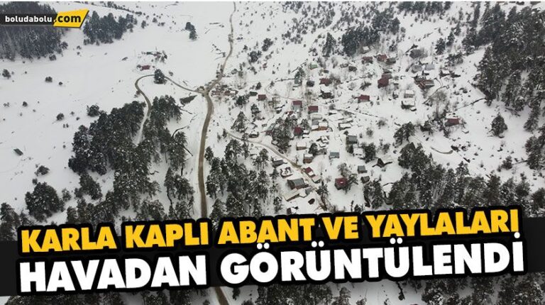 KARLA KAPLI ABANT VE YAYLALARI HAVADAN GÖRÜNTÜLENDİ