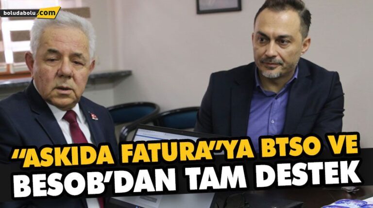 “ASKIDA FATURA”YA BTSO VE BESOB’DAN TAM DESTEK