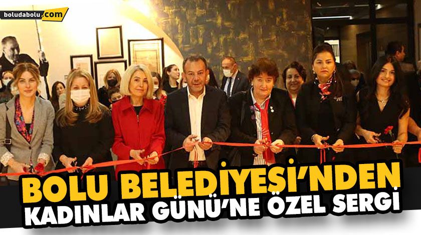 BOLU BELEDİYESİ’NDEN KADINLAR GÜNÜ’NE ÖZEL SERGİ BOLU BELEDİYESİ’NDEN KADINLAR GÜNÜ’NE ÖZEL SERGİ