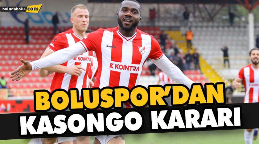 BOLUSPOR’DAN KASONGO KARARI BOLUSPOR’DAN KASONGO KARARI