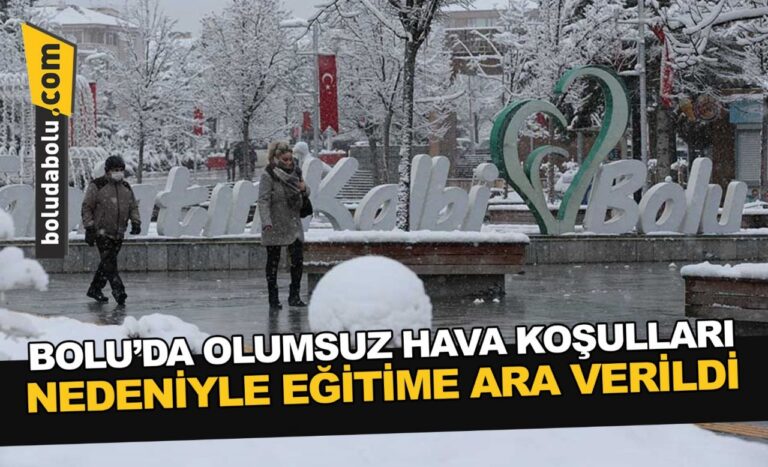 Bolu’da olumsuz hava koşulları nedeniyle eğitime ara verildi
