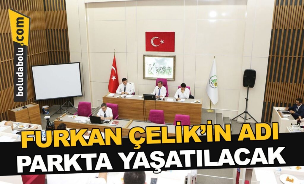FURKAN ÇELİK’İN ADI PARKTA YAŞATILACAK