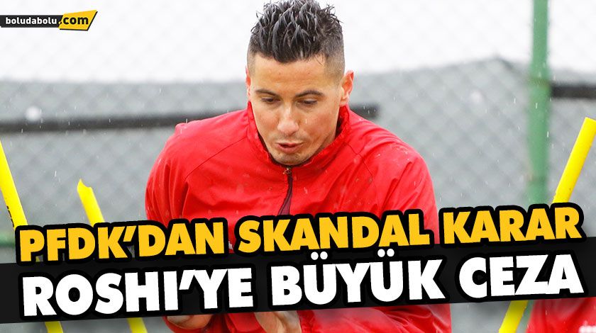 ROSHI’YE BÜYÜK CEZA ROSHI’YE BÜYÜK CEZA