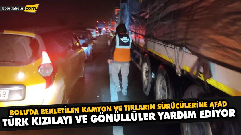 BOLU’DA BEKLETİLEN KAMYON VE TIRLARIN SÜRÜCÜLERİNE AFAD, TÜRK KIZILAYI VE GÖNÜLLÜLER YARDIM EDİYOR BOLU’DA BEKLETİLEN KAMYON VE TIRLARIN SÜRÜCÜLERİNE AFAD, TÜRK KIZILAYI VE GÖNÜLLÜLER YARDIM EDİYOR