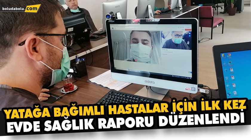 İLK UZAKTAN SAĞLIK RAPORU BOLU’DAN DÜZENLENDİ İLK UZAKTAN SAĞLIK RAPORU BOLU’DAN DÜZENLENDİ