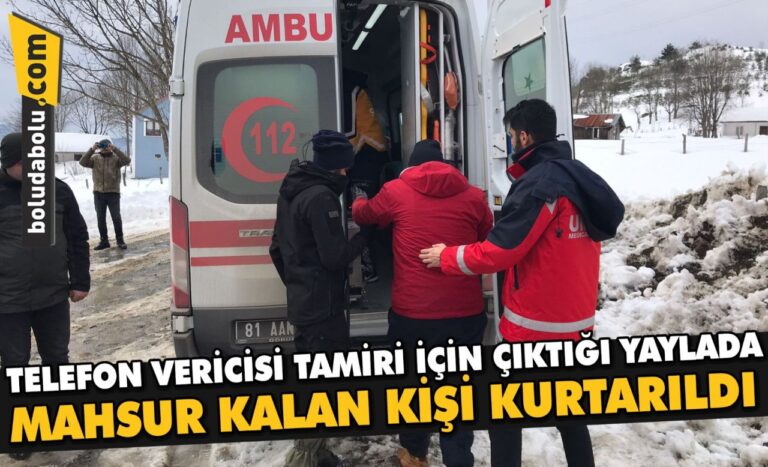 Telefon vericisi tamiri için çıktığı yaylada mahsur kalan kişi kurtarıldı