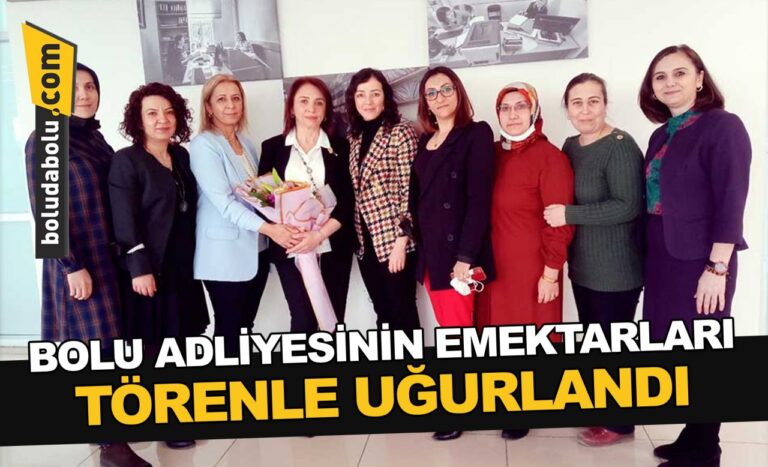 BOLU ADLİYESİNİN EMEKTARLARI TÖRENLE UĞURLANDI