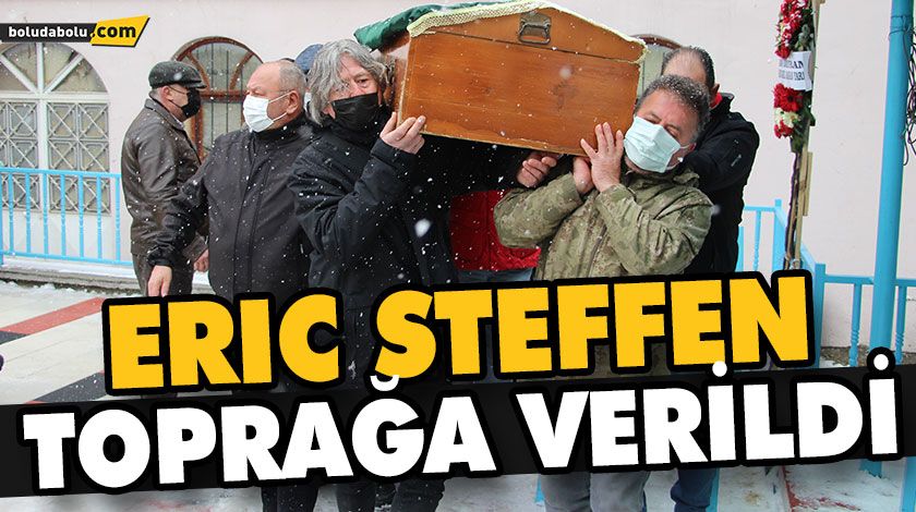 ERIC STEFFEN TOPRAĞA VERİLDİ ERIC STEFFEN TOPRAĞA VERİLDİ