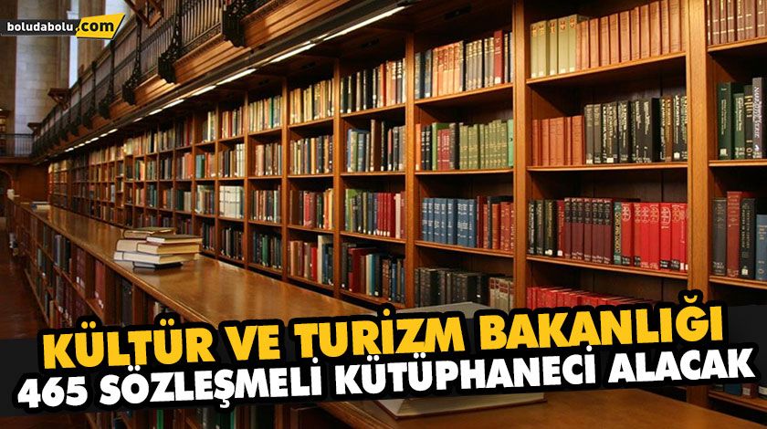 KÜLTÜR VE TURİZM BAKANLIĞI 465 SÖZLEŞMELİ KÜTÜPHANECİ ALACAK KÜLTÜR VE TURİZM BAKANLIĞI 465 SÖZLEŞMELİ KÜTÜPHANECİ ALACAK
