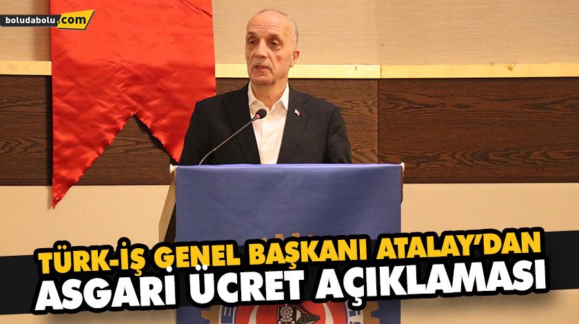 TÜRK-İŞ GENEL BAŞKANI ERGÜN ATALAY’DAN ASGARİ ÜCRET AÇIKLAMASI TÜRK-İŞ GENEL BAŞKANI ERGÜN ATALAY’DAN ASGARİ ÜCRET AÇIKLAMASI