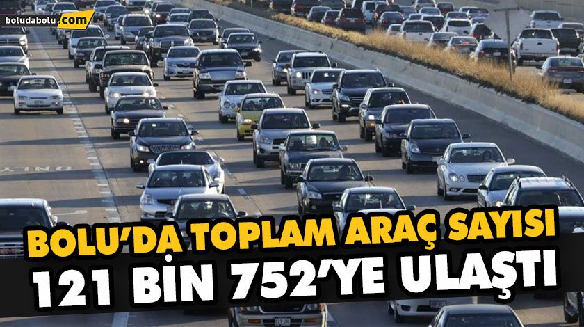 BOLU’DA TOPLAM ARAÇ SAYISI 121 BİN 752’YE ULAŞTI BOLU’DA TOPLAM ARAÇ SAYISI 121 BİN 752’YE ULAŞTI