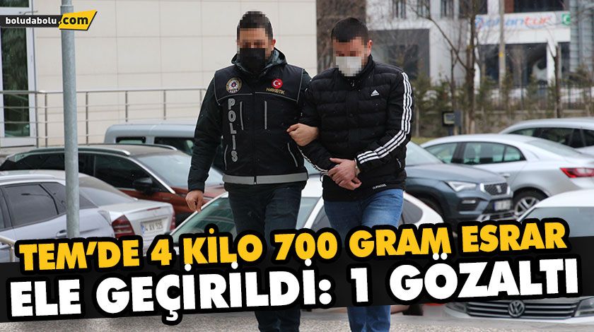 TEM’DE 4 KİLO 700 GRAM ESRAR ELE GEÇİRİLDİ: 1 GÖZALTI
