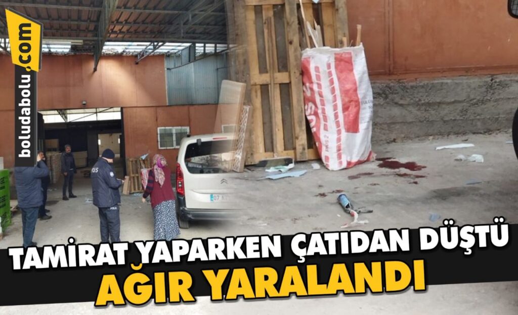 ÇATIDAN DÜŞEREK AĞIR YARALANDI ÇATIDAN DÜŞEREK AĞIR YARALANDI