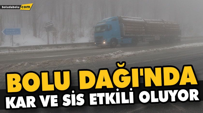 BOLU DAĞI’NDA KAR VE SİS ETKİLİ OLUYOR BOLU DAĞI’NDA KAR VE SİS ETKİLİ OLUYOR