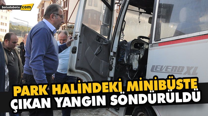 PARK HALİNDEKİ MİNİBÜSTE ÇIKAN YANGIN SÖNDÜRÜLDÜ PARK HALİNDEKİ MİNİBÜSTE ÇIKAN YANGIN SÖNDÜRÜLDÜ