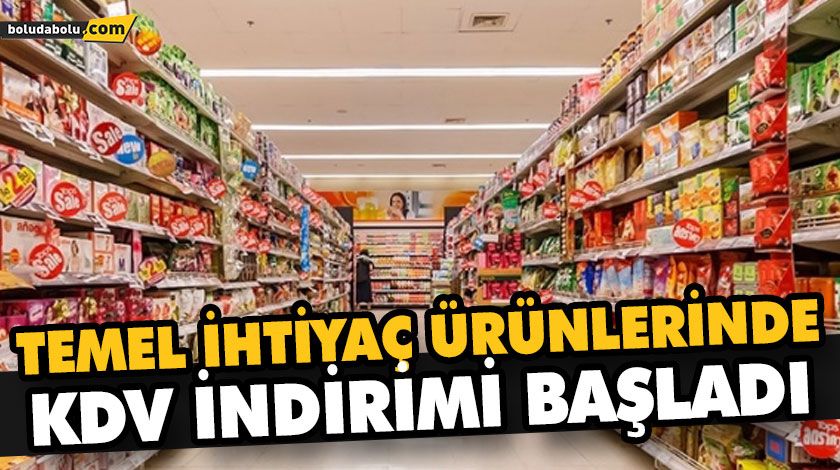 TEMEL İHTİYAÇ ÜRÜNLERİNDE KDV İNDİRİMİ BAŞLADI TEMEL İHTİYAÇ ÜRÜNLERİNDE KDV İNDİRİMİ BAŞLADI