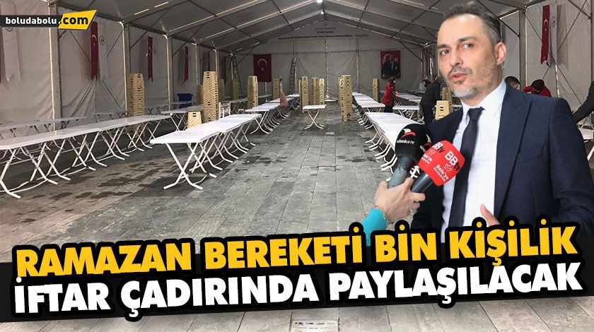 RAMAZAN BEREKETİ BİN KİŞİLİK İFTAR ÇADIRINDA PAYLAŞILACAK RAMAZAN BEREKETİ BİN KİŞİLİK İFTAR ÇADIRINDA PAYLAŞILACAK