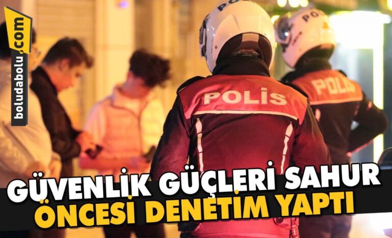 Bolu’da güvenlik güçlerinden sahur öncesi denetim