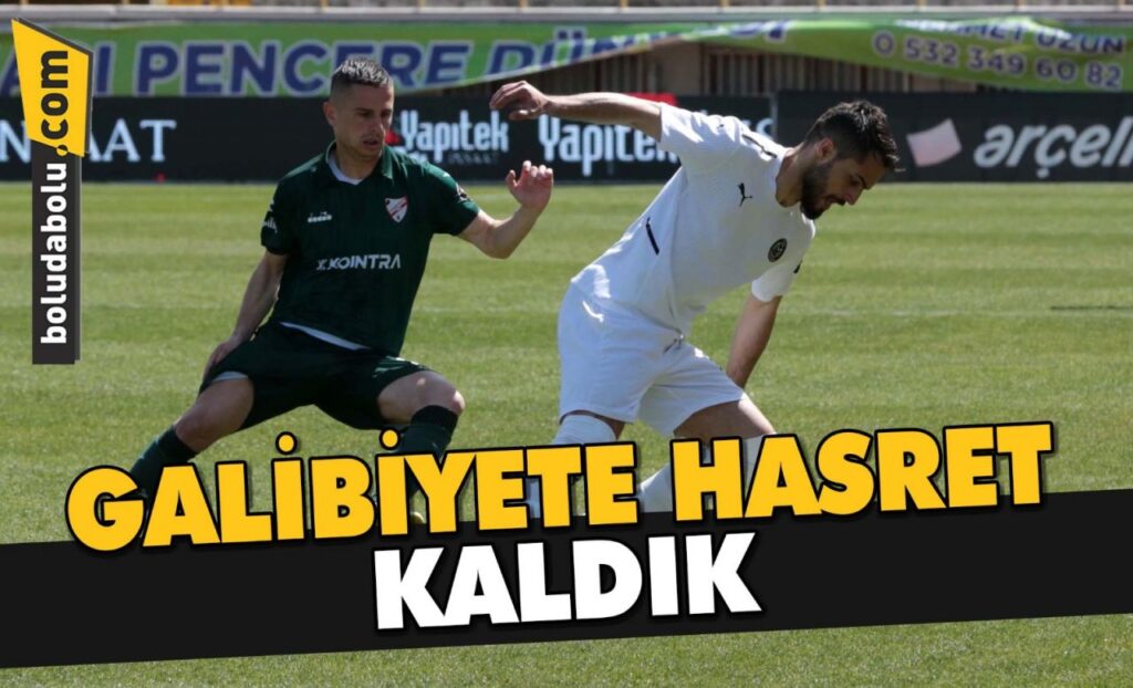 GALİBİYETE HASRET KALDIK GALİBİYETE HASRET KALDIK