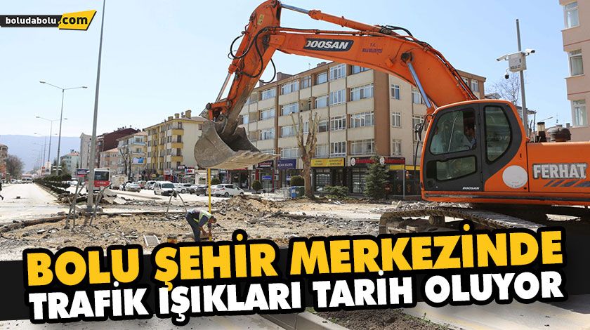 BOLU ŞEHİR MERKEZİNDE TRAFİK IŞIKLARI TARİH OLUYOR