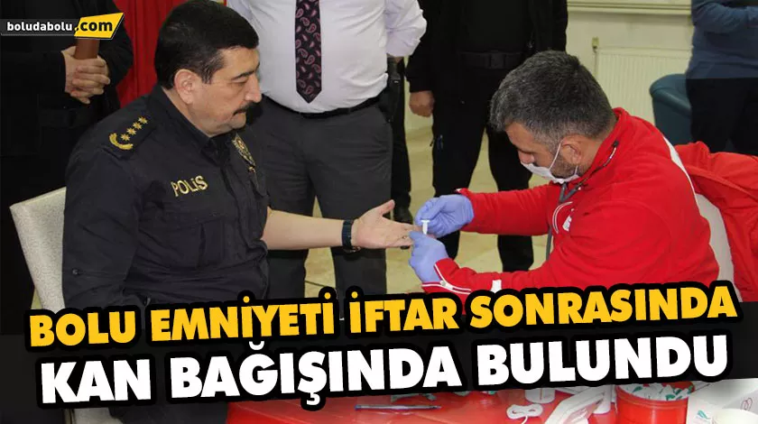 BOLU’DA POLİSLER ÖNCE ORUÇLARINI AÇTI, SONRA KAN BAĞIŞLADI BOLU’DA POLİSLER ÖNCE ORUÇLARINI AÇTI, SONRA KAN BAĞIŞLADI