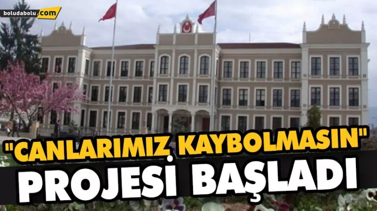 “CANLARIMIZ KAYBOLMASIN” PROJESİ BAŞLADI