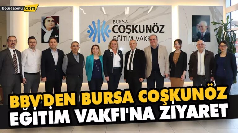 BBV’DEN BURSA COŞKUNÖZ EĞİTİM VAKFI’NA ZİYARET