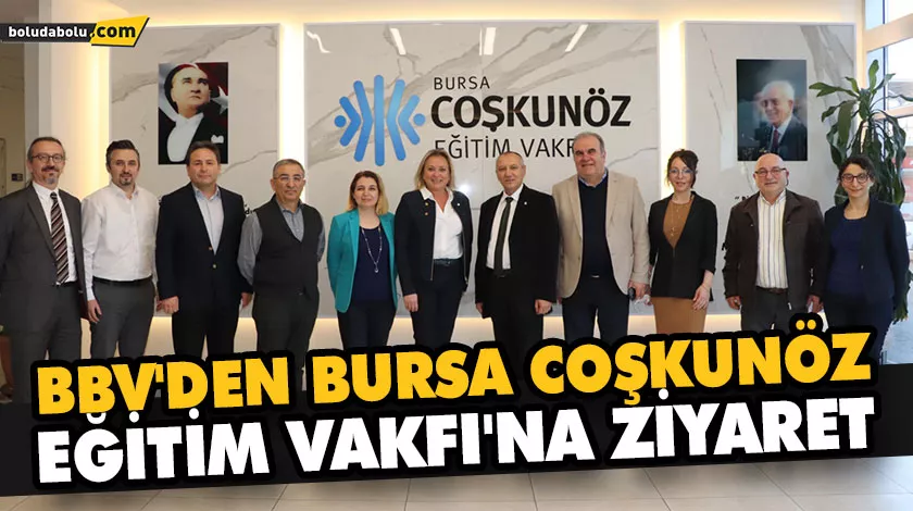 BBV’DEN BURSA COŞKUNÖZ EĞİTİM VAKFI’NA ZİYARET BBV’DEN BURSA COŞKUNÖZ EĞİTİM VAKFI’NA ZİYARET