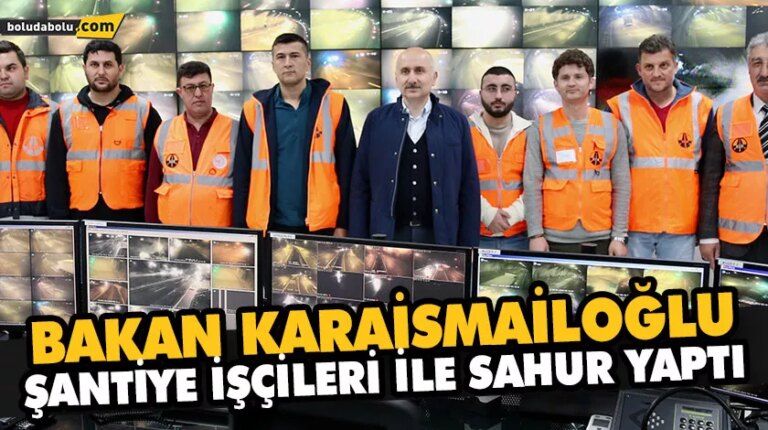 BAKAN KARAİSMAİLOĞLU, BOLU DAĞI’NDA KARAYOLLARI İŞÇİLERİYLE SAHUR YAPTI