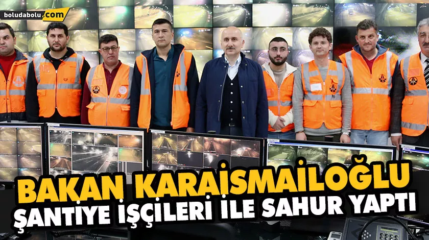 BAKAN KARAİSMAİLOĞLU, BOLU DAĞI’NDA KARAYOLLARI İŞÇİLERİYLE SAHUR YAPTI BAKAN KARAİSMAİLOĞLU, BOLU DAĞI’NDA KARAYOLLARI İŞÇİLERİYLE SAHUR YAPTI