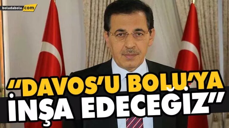 “DAVOS’U BOLU’YA İNŞA EDECEĞİZ”
