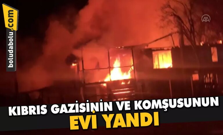 Bolu’da çıkan yangında Kıbrıs gazisinin ve komşusunun evi yandı