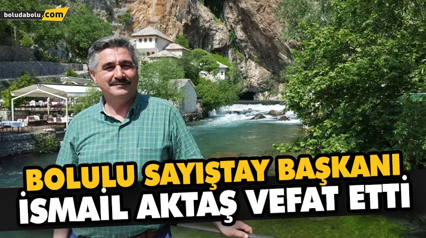 BOLULU SAYIŞTAY BAŞKANI İSMAİL AKTAŞ VEFAT ETTİ BOLULU SAYIŞTAY BAŞKANI İSMAİL AKTAŞ VEFAT ETTİ