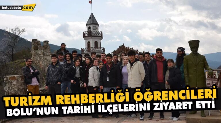 TURİZM REHBERLİĞİ ÖĞRENCİLERİ, BOLU’NUN TARİHİ İLÇELERİNİ ZİYARET ETTİ