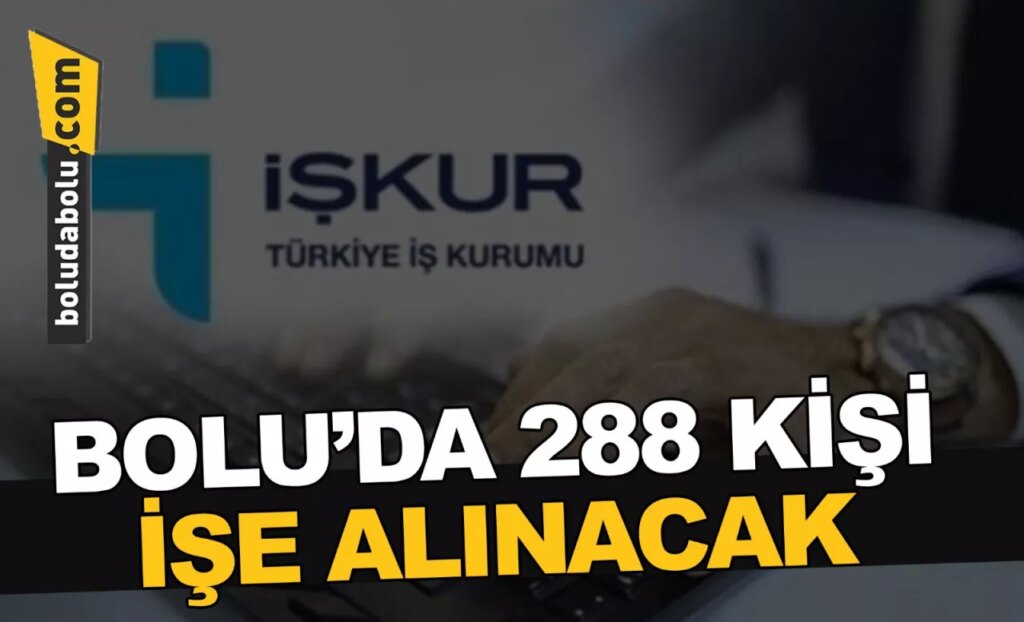 Bolu’da 288 kişi işe alınacak Bolu’da 288 kişi işe alınacak