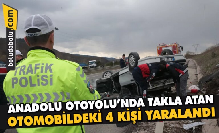 Anadolu Otoyolu’nda takla atan otomobildeki 4 kişi yaralandı