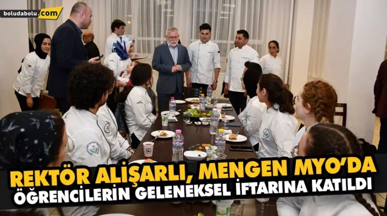 REKTÖR ALİŞARLI, MENGEN MYO’DA ÖĞRENCİLERİN GELENEKSEL İFTARINA KATILDI