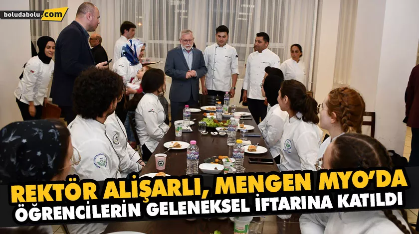 REKTÖR ALİŞARLI, MENGEN MYO’DA ÖĞRENCİLERİN GELENEKSEL İFTARINA KATILDI