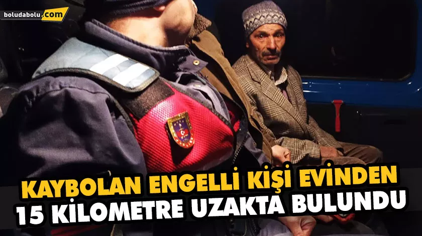 KAYBOLAN ENGELLİ KİŞİ EVİNDEN 15 KİLOMETRE UZAKTA BULUNDU KAYBOLAN ENGELLİ KİŞİ EVİNDEN 15 KİLOMETRE UZAKTA BULUNDU