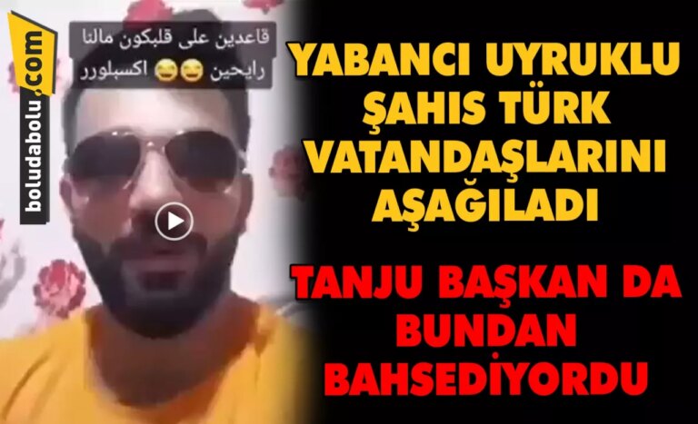 YABANCI UYRUKLU ŞAHIS TÜRK VATANDAŞLARINI AŞAĞILADI