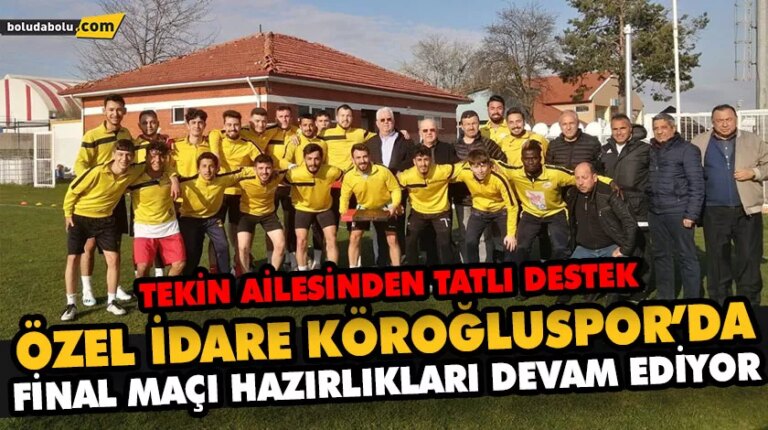ÖZEL İDARE KÖROĞLUSPOR’DA FİNAL MAÇI HAZIRLIKLARI DEVAM EDİYOR
