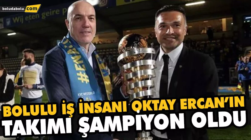 BOLULU İŞ İNSANI OKTAY ERCAN’IN TAKIMI ŞAMPİYON OLDU