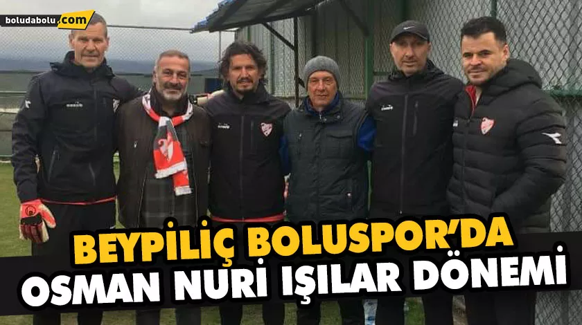 BOLUSPOR’DA OSMAN NURİ IŞILAR DÖNEMİ BOLUSPOR’DA OSMAN NURİ IŞILAR DÖNEMİ