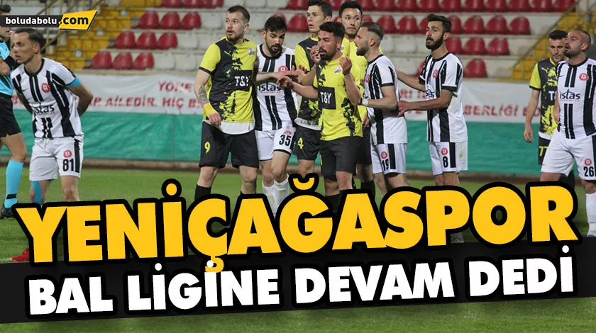 YENİÇAĞASPOR BAL LİGİNE DEVAM DEDİ YENİÇAĞASPOR BAL LİGİNE DEVAM DEDİ